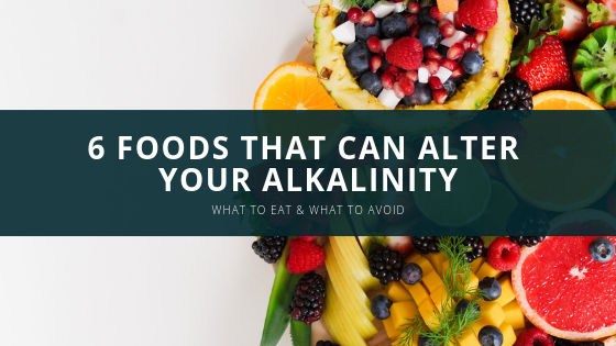 6 Foods That Can Alter Your Body’s Alkalinity