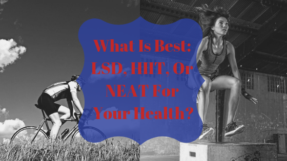 What Is Best: LSD, HIIT, Or NEAT For Your Health?