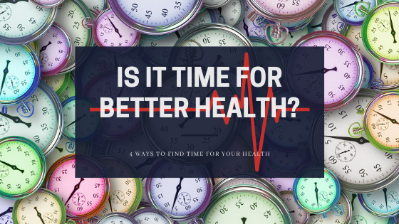 The Time For Your Health Is Now: 4 Ways To Maximize Your Time.